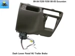 F81X-2504302 99 To Ford F250 Excursion Lower Dash Trim W/ Tekonsha Brake. Fixed Price $89.00.