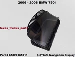 65829165211 06 07 08 Bmw 750I 8.8" Infotainment Navigation Display Screen. Fixed Price $89.00.